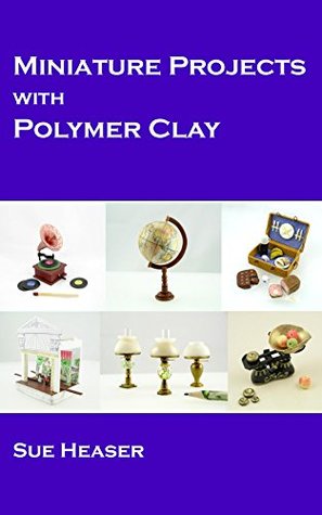 Miniature Projects with Polymer Clay (Kindle Edition)