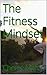 The Fitness Mindset (Total Fitness: Get Fit, Stay Fit for Life! Book 1)