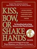 Kiss, Bow, or Shake Hands, 2nd Edition: The Bestselling Guide to Doing Business in More Than 60 Countries