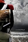 Killing the Bee King by P.J. Royal Killing the Bee King by P.J. Royal