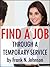 Find A Job Through A Temporary Service: Effective Career Strategies to Leverage Temporary Work Assignments in Your Search for Regular Employment