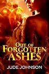 Out of Forgotten Ashes by Jude Johnson
