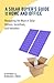 A Solar Buyer's Guide for the Home and Office: Navigating the Maze of Solar Options, Incentives, and Installers