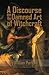 A Discourse on the Damned Art of Witchcraft
