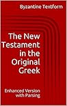 Book cover for The New Testament in the Original Greek: Enhanced Version with Parsing