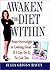 Awaken the Diet Within: From Overweight to Looking Great - If I Can Do It,So Can You