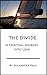 The Divide: A Spiritual Jou...