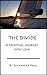 The Divide: A Spiritual Journey Into Love