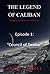 THE LEGEND OF CALIBAN (Episode 1) "Council of Twelve" (an ongoing 12-part episodic series)