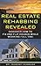 Real Estate Rehabbing Revealed: Discover How To Fix And Flip Houses While Working Full-Time (Real Estate Investing, Real Estate Rehab, Fix and Flip Real ... Investing in Real Estate, Real Estate)