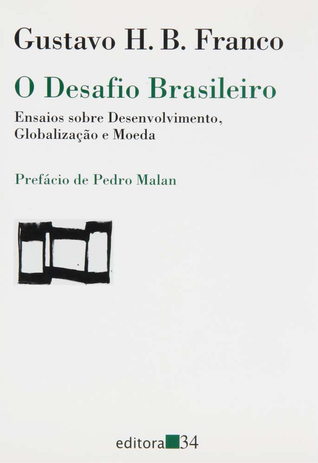 O Desafio Brasileiro: Ensaios Sobre Desenvolvimento, Globalização E Moeda (Paperback)