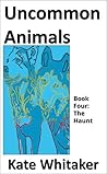 The Haunt (Uncommon Animals, #4)