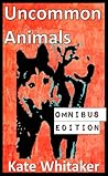 Uncommon Animals: Omnibus Edition Uncommon Animals: Omnibus Edition