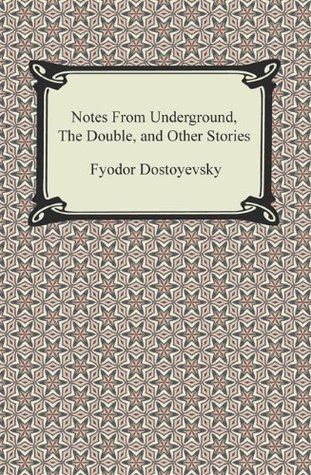 Notes From Underground The Double And Other Stories By Fyodor Dostoyevsky