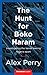 The Hunt for Boko Haram: Investigating the terror tearing Nigeria apart