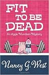 Fit to be Dead by Nancy G. West Fit to be Dead by Nancy G. West