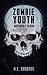 Zombie Youth by H.E. Goodhue