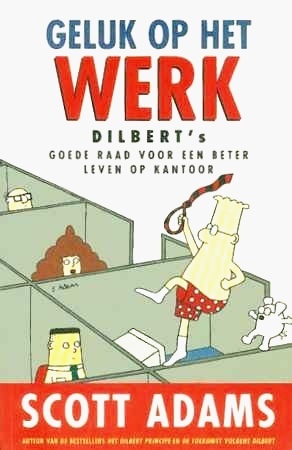 Geluk op het werk: Dilbert's goede raad voor een beter leven op kantoor
