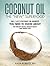 Coconut Oil: The 5 Key Coconut Oil Benefits You Need to Know About for Vibrant Health, Radiant Beauty and Weight Loss