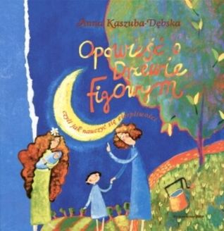 Opowieść o drzewie figowym czyli jak nauczyć się cierpliwości (Hardcover)