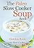 The Paleo Slow Cooker Soup Book: Delicious Slow Cooker Soups for the Paleo Diet