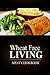 Wheat Free Living - Meat Cookbook: Wheat free living on the wheat free diet