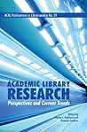 Academic Library Research: Perspectives and Current Trends (ACRL Publications in Librarianship)