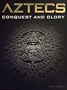 Aztecs: Conquest and Glory Aztecs: Conquest and Glory