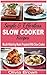 Simple & Effortless Slow Cooker Recipes: Mouth-Watering Meals Prepared With Slow Cooker
