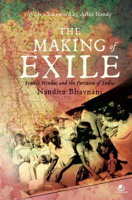 The Making of Exile: Sindhi Hindus and the Partition of India