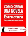 Cómo crear una novela. Estructura by Jean Larser