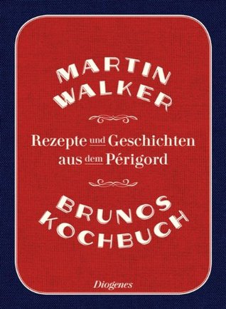 Brunos Kochbuch Rezepte und Geschichten aus dem Périgord