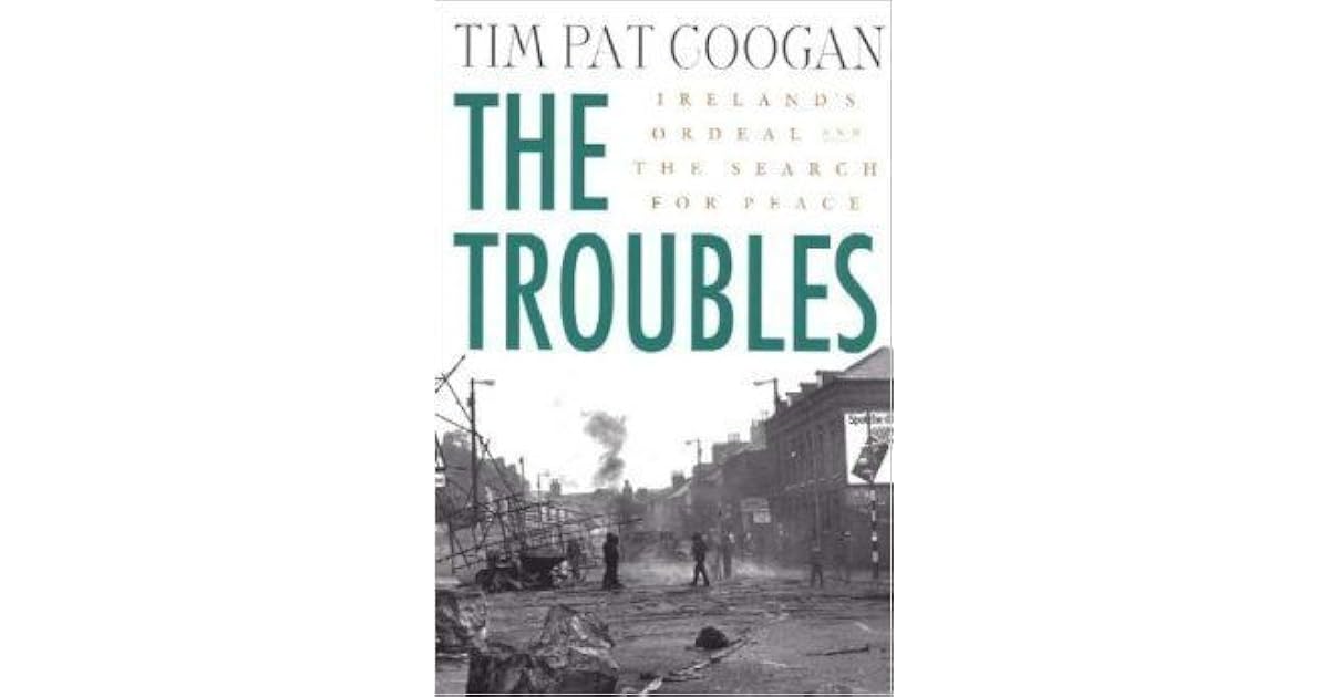 The Troubles Ireland's Ordeal and the Search for Peace by Tim Pat Coogan