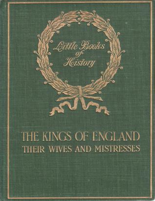 The Kings of England, their Wives and Mistresses