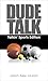 Dude Talk: Talkin' Sports (Dude Talk, #3)