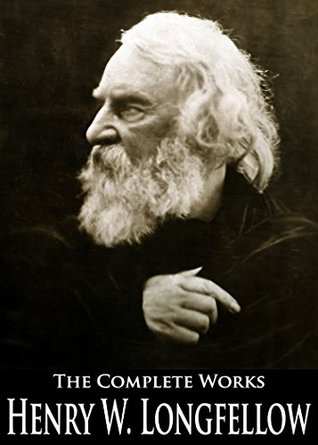 The Complete Works of Henry Wadsworth Longfellow: Paul Revere's Ride, The Song of Hiawatha, Evangeline, Christus: A Mystery, The Masque Of Pandora and More (Kindle Edition)
