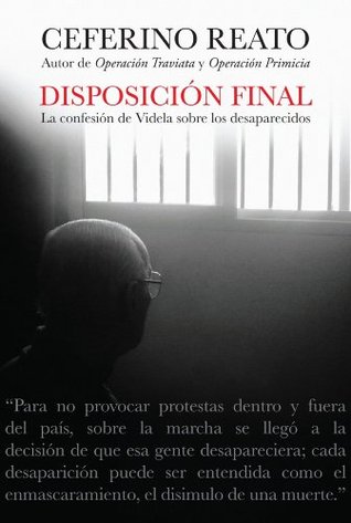 Disposición final: La confesión de Videla sobre los desaparecidos (Spanish Edition)
