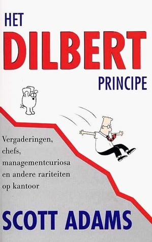 Het Dilbert principe: vergaderingen, chefs, managementcuriosa en andere rariteiten op kantoor