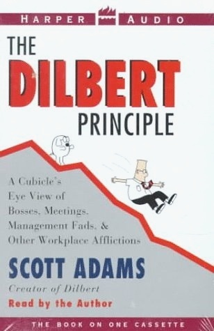 The Dilbert Principle: A Cubicle's-Eye View of Bosses, Meetings, Management Fads & Other Workplace Afflictions