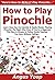 How to Play Pinochle: Learn How You Can Quickly & Easily Master Playing Pinochle The Right Way Even If You're a Beginner, This New & Simple to Follow Guide Teaches You How Without Failing