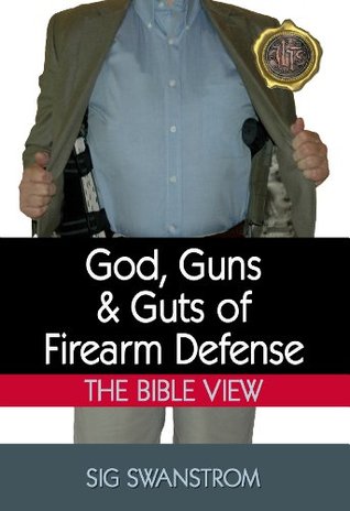 God, Guns, and Guts of Firearm Defense: The Bible View (36 Ready Preparedness Guides)