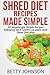 Shred Diet Recipes Made Simple: 50 Surprisingly Simple Recipes following Ian K Smith's six week cycle Shred Diet plan