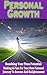 Personal Growth: Reaching Your True Potential- Making A Plan For Your Own Personal Journey To Success And Enlightenment (Personal Growth Tips Strategies ... To Improve Your Life & Overall Happiness)