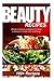 Beauty Recipes - Recipes for Youthful Skin and Energy: (Ultimate Cookbook and Beginner’s Guide to Eating for Youthful Skin and Energy)