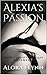 Alexia's Passion: Erotic Tales of Vampire Lust & Love Book#5 (Erotic Tales of Vampire Lust and Love Book #5)