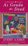 As Gouda as Dead
