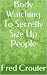 Body Watching To Secretly Size Up People by Fred Crouter