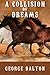A Collision of Dreams by George Dalton