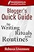 Blogger's Quick Guide to Writing Rituals and Routines: 10 Secrets for Increasing Blogging Productivity (Blogger's Quick Guides Book 1)