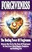 Forgiveness: The Healing Power Of Forgiveness- Discover How To Use The Power Of Forgiveness To Truly Live A Much Happier, Productive And Fulfilling Life ... Yourself through the Power of Forgiveness)